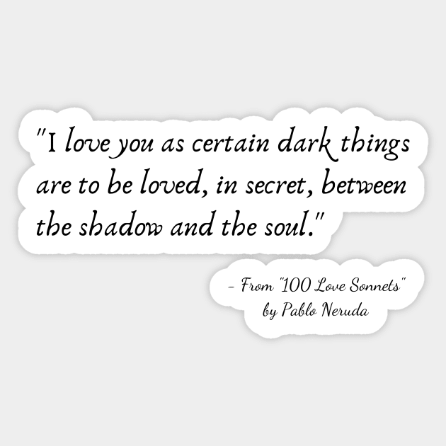 A Quote from "100 Love Sonnets" by Pablo Neruda Sticker by Poemit